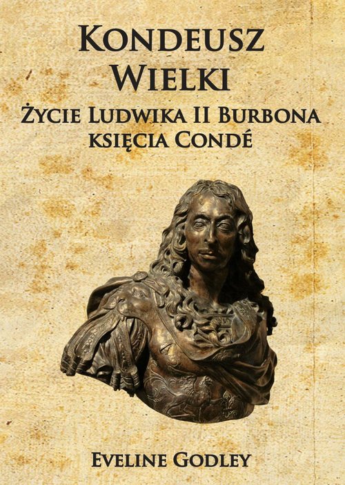 Image of Kondeusz Wielki Życie Ludwika II Burbona księcia Condé