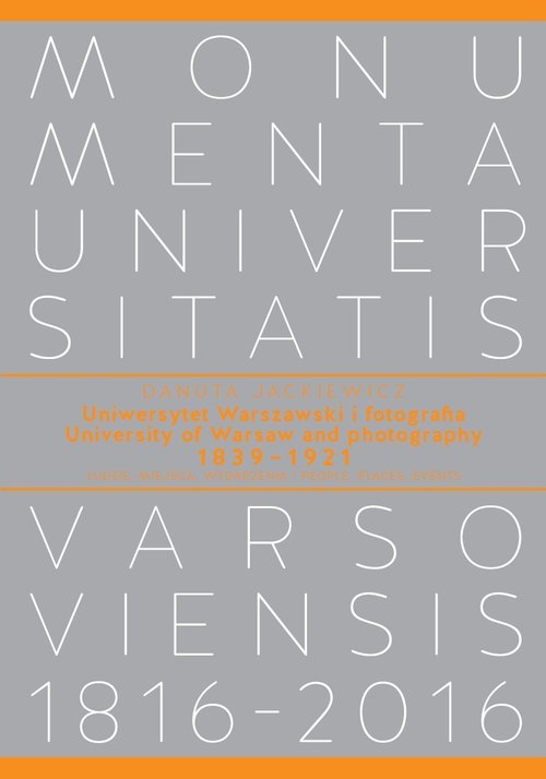 Image of Uniwersytet Warszawski i fotografia 1839-1921. Ludzie, miejsca, wydarzenia University of Warsaw and photography 1839–1921. People, places, events
