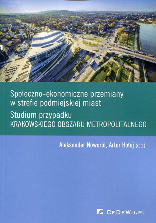 Image of Społeczno-ekonomiczne przemiany w strefie podmiejskiej miast Studium przypadku krakowskiego obszaru metropolitalnego