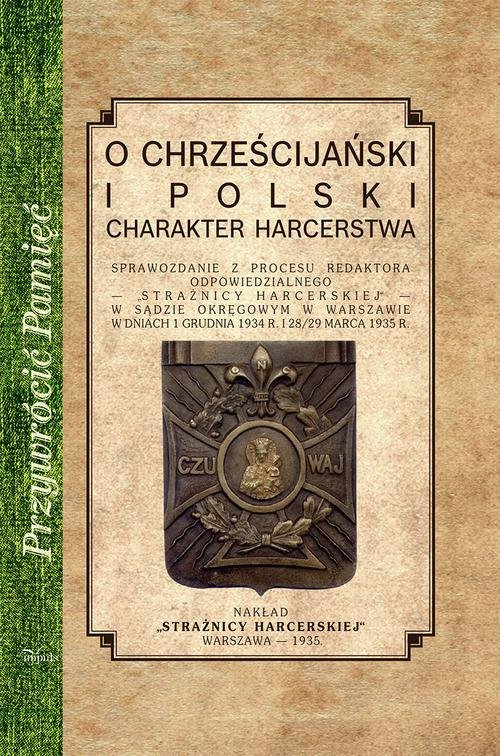 Image of O chrześcijańskiej i polski charakter harcerstwa Sprawozdanie z procesu redaktora odpowiedzialnego - "Strażnicy harcerskiej"