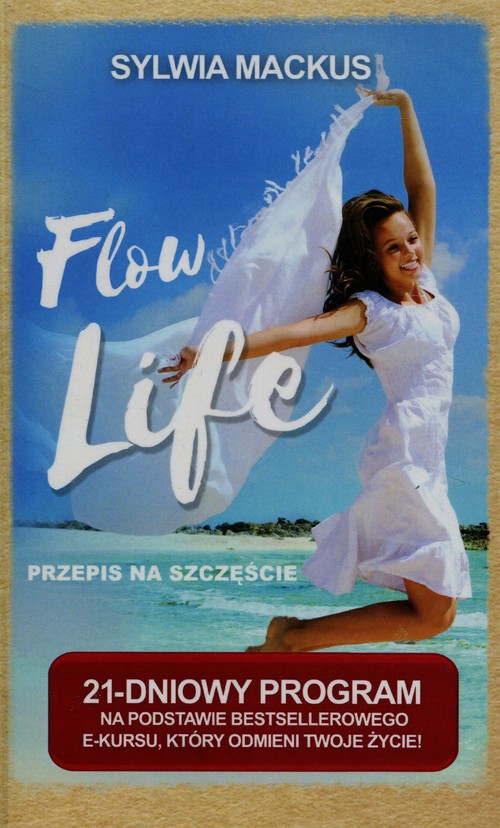 Image of Flow Life Przepis na szczęście 21-dniowy program na podstawie bestsellerowego e-kursu, który odmieni Twoje życie