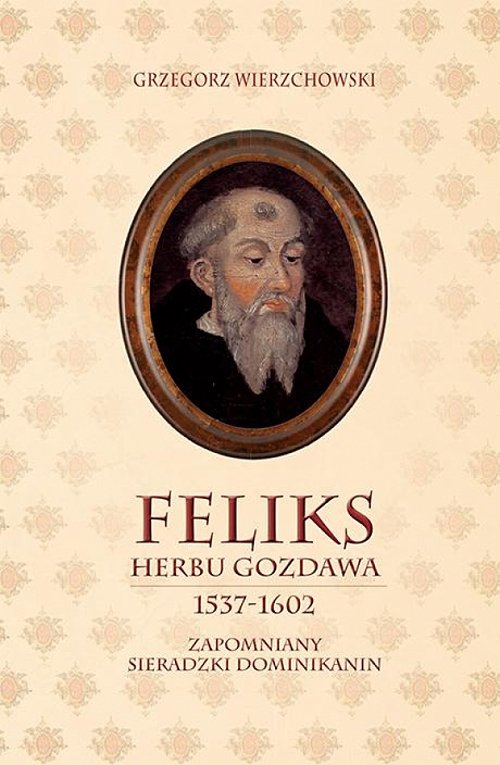 Image of Feliks herbu Gozdawa (1537-1602) Zapomniany sieradzki dominikanin