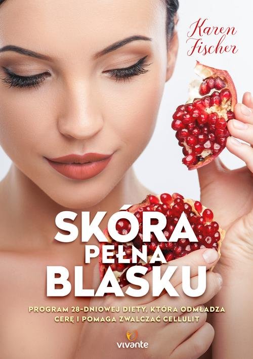 Image of Skóra pełna blasku Program 28-dniowej diety, która odmładza cerę i pomaga zwalczać cellulit