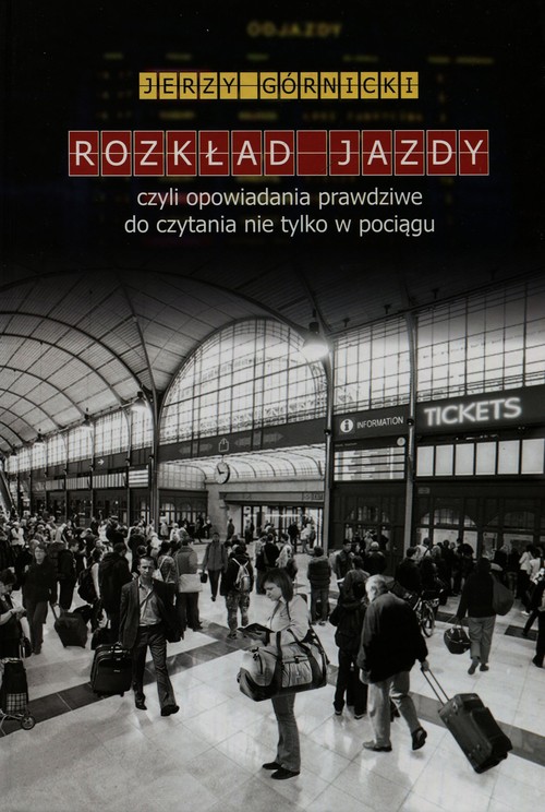 Image of Rozkład jazdy czyli opowiadania prawdziwe do czytania nie tylko w pociągu
