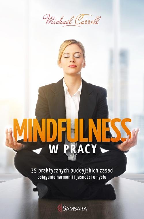 Image of Mindfulness w pracy 35 praktycznych buddyjskich zasad osiągania harmonii i jasności umysłu
