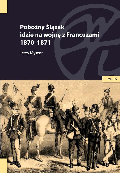 Image of Pobożny Ślązak idzie na wojnę z Francuzami 1870-1871
