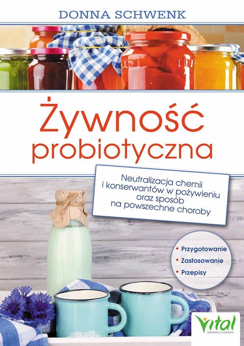 Image of Żywność probiotyczna Neutralizacja chemii i konserwantów w pożywieniu oraz sposób na powszechne choroby