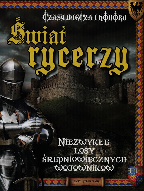 Image of Świat rycerzy Czasy miecza i honoru Niezwykłe losy średniowiecznych wojowników