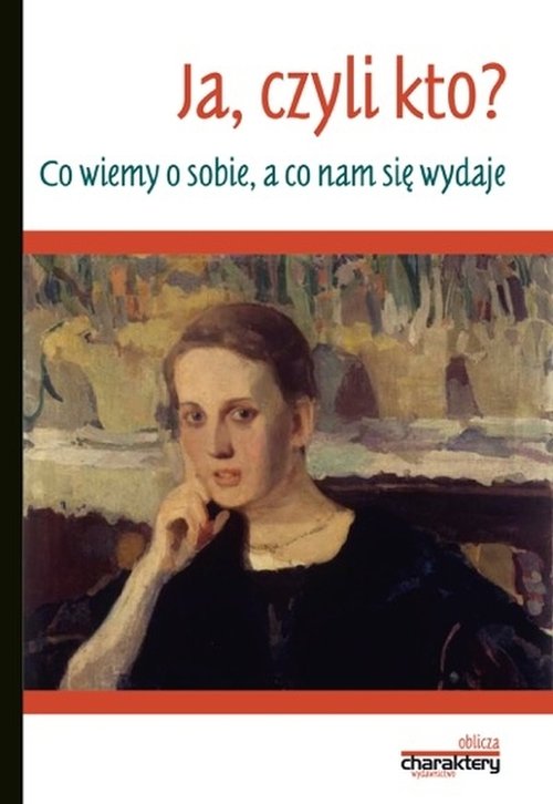 Image of Ja, czyli kto? Co wiemy o sobie, a co nam się wydaje