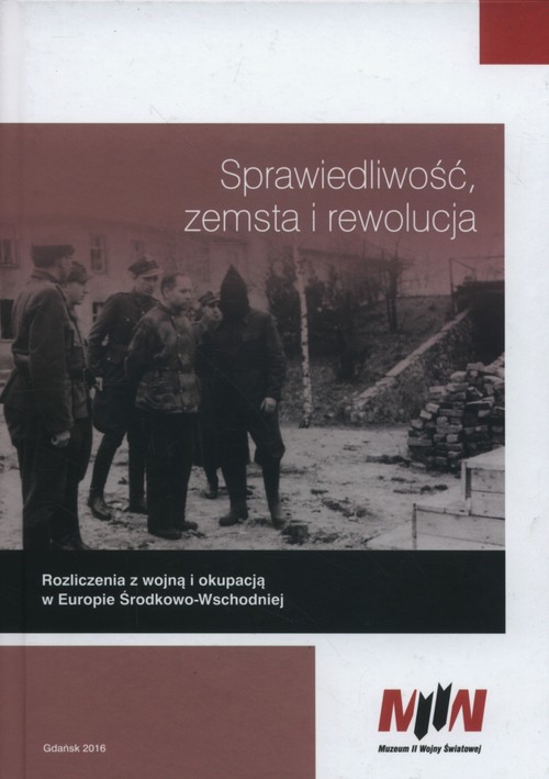 Image of Sprawiedliwość zemsta i rewolucja Rozliczenia z wojną i okupacją w Europie Środkowo-Wschodniej