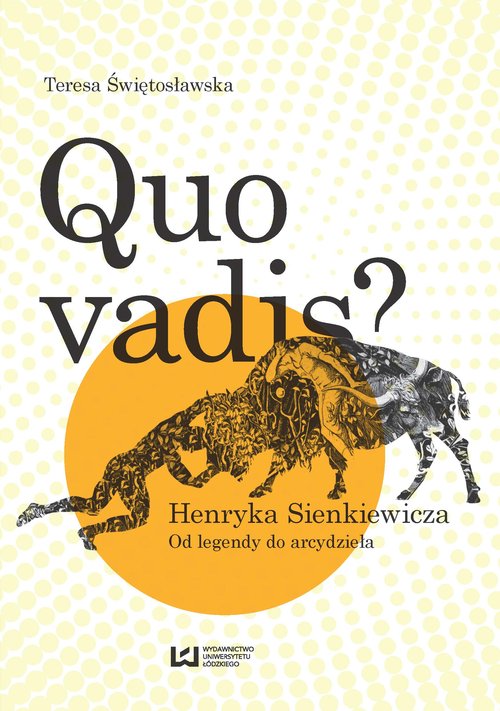 Image of Quo vadis? Henryka Sienkiewicza Od legendy do arcydzieła