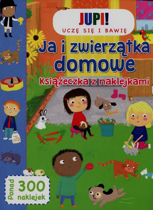 Image of Jupi! Uczę się i bawię Ja i zwierzątka domowe Książeczka z naklejkami