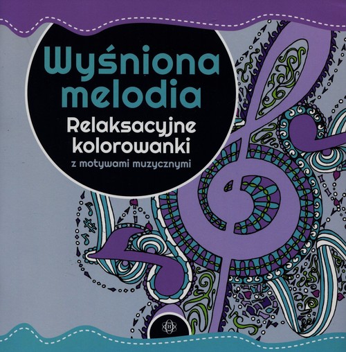 Image of Wyśniona melodia Relaksacyjne kolorowanki z motywami muzycznymi