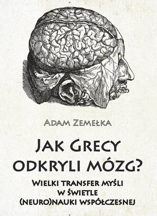 Image of Jak Grecy odkryli mózg? Wielki transfer myśli w świetle (neuro)nauki współczesnej