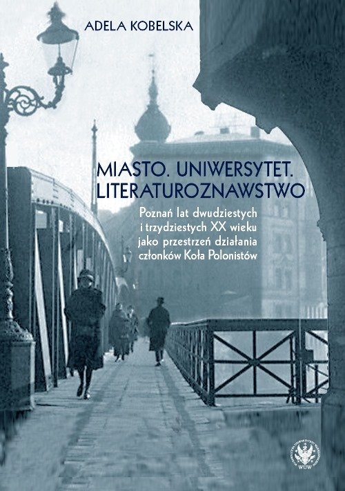Image of Miasto Uniwersytet Literaturoznawstwo Poznań lat dwudzistych i trzydziestych XX wieku jako przestrzeń