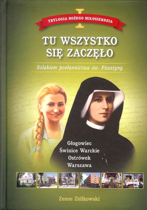 Image of Tu wszystko się zaczęło Tom 1 Trylogia Bożego Miłosierdzia. Szlakiem posłannictwa św. Faustyny
