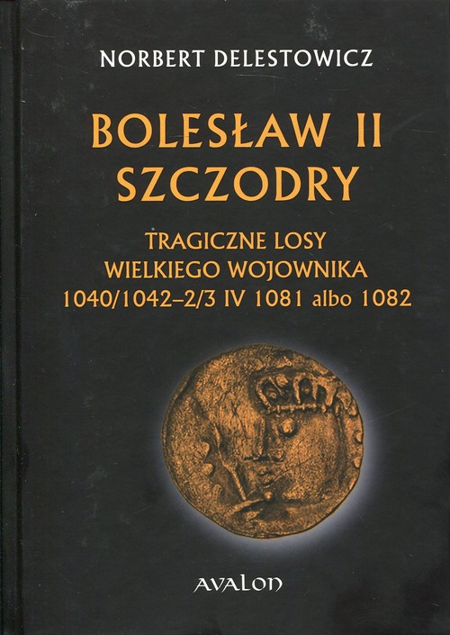 Image of Bolesław II Szczodry Tragiczne losy wielkiego wojownika 1040/1042 - 2/3 IV 1081 albo 1082