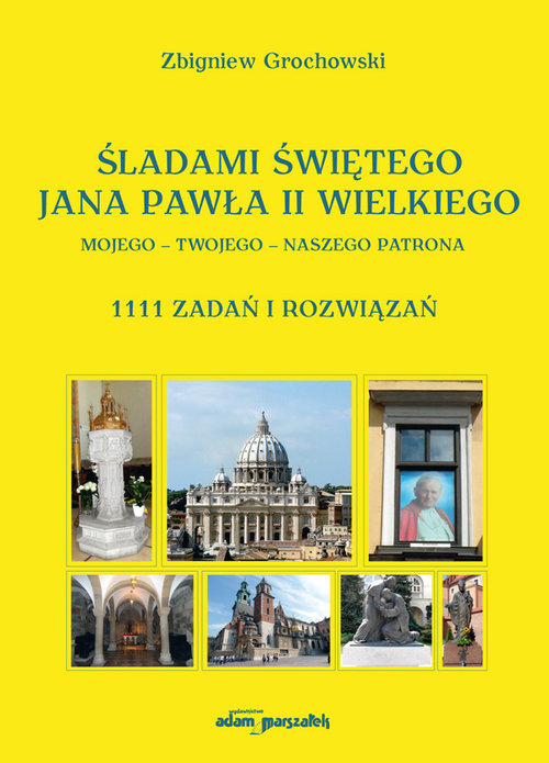 Image of Śladami Świętego Jana Pawła II Wielkiego Mojego - Twojego - Naszego Patrona 1111 zadań i rozwiązań