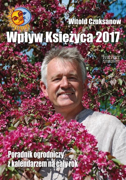 Image of Wpływ Księżyca 2017 Poradnik ogrodniczy z kalendarzem na cały rok