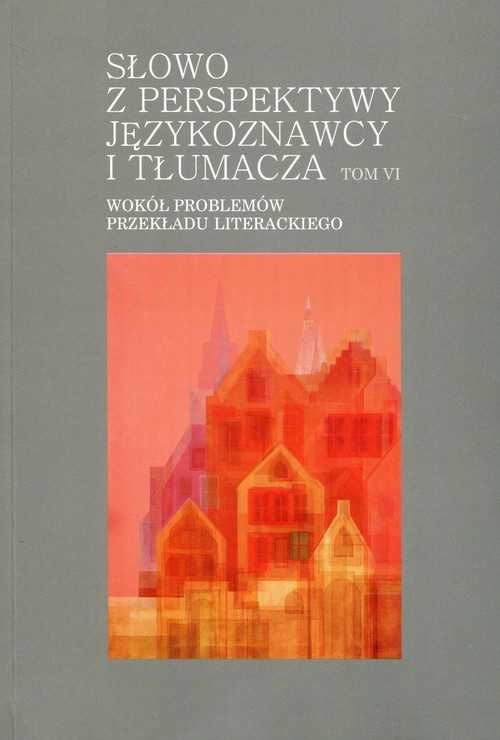 Image of Słowo z perspektywy językoznawcy i tłumacza Tom 6 Wokół problemów przekładu literackiego