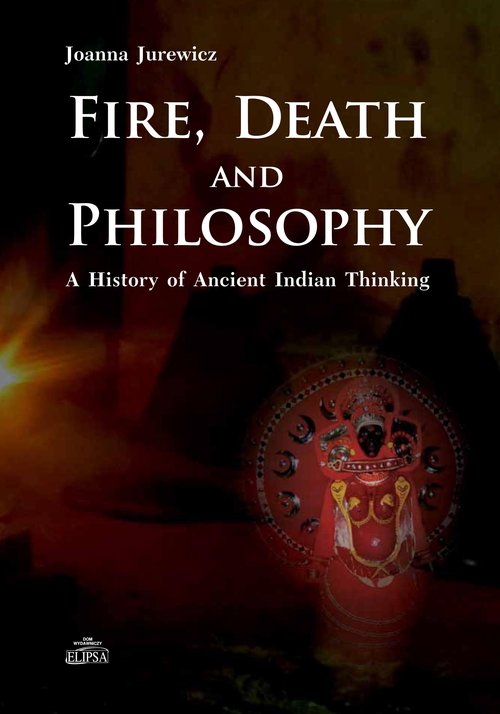 Image of Fire Death and Philosophy A History of Ancient Indian Thinking