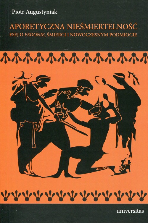 Image of Aporetyczna nieśmiertelność Esej o Fedonie, śmierci i nowoczesnym podmiocie