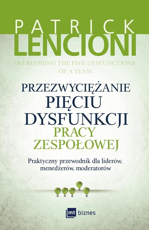 Image of Przezwyciężanie pięciu dysfunkcji pracy zespołowej Praktyczny przewodnik dla liderów, menedżerów, moderatorów