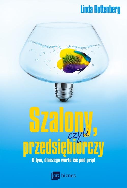 Image of Szalony, czyli przedsiębiorczy O tym, dlaczego warto iść pod prąd