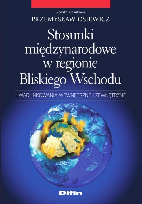 Image of Stosunki międzynarodowe w regionie Bliskiego Wschodu Uwarunkowania wewnętrzne i zewnętrzne