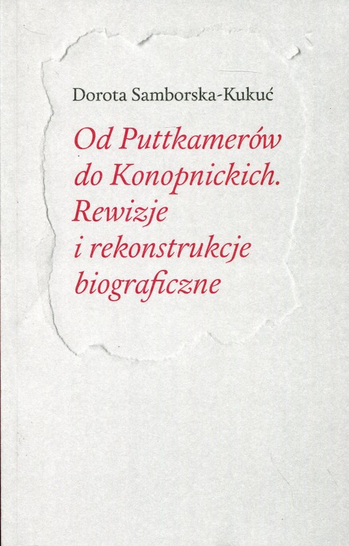 Image of Od Puttkamerów do Konopnickich Rewizje i rekonstrukcje biograficzne