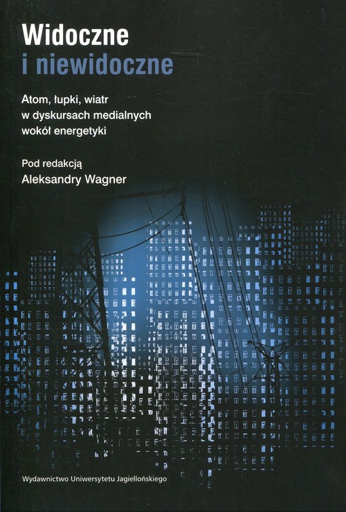 Image of Widoczne i niewidoczne Atom, łupki, wiatr w dyskursach medialnych wokół energetyki