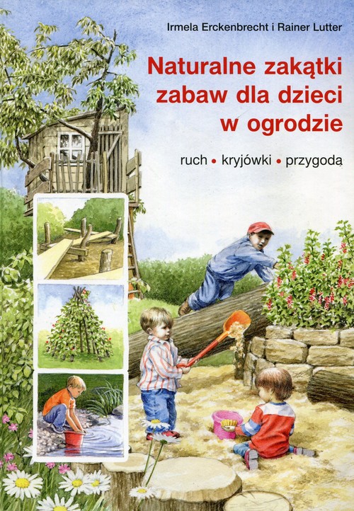 Image of Naturalne zakątki zabaw dla dzieci w ogrodzie ruch, kryjówki, przygoda