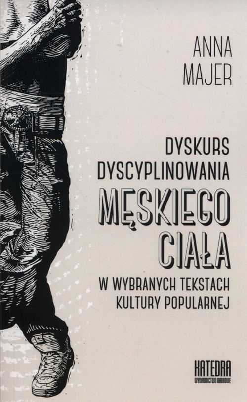 Image of Dyskurs dyscyplinowania męskiego ciała w wybranych tekstach kultury popularnej