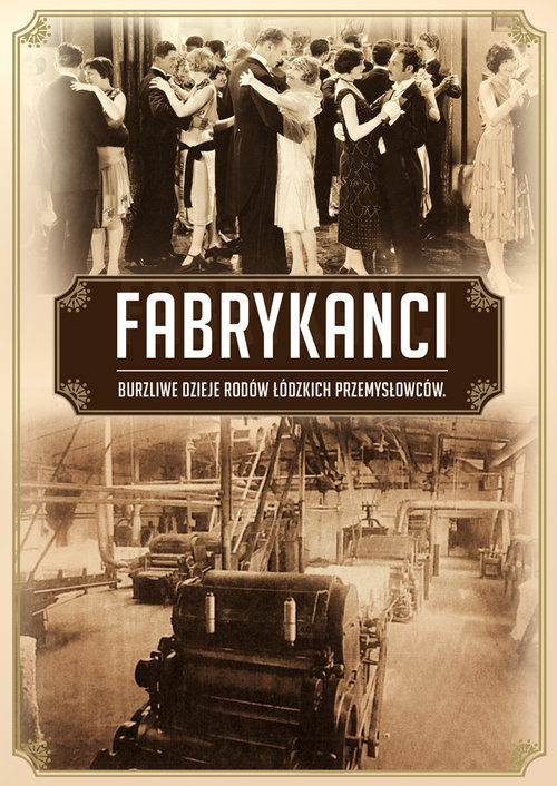 Image of Fabrykanci Burzliwe dzieje łódzkich bogaczy