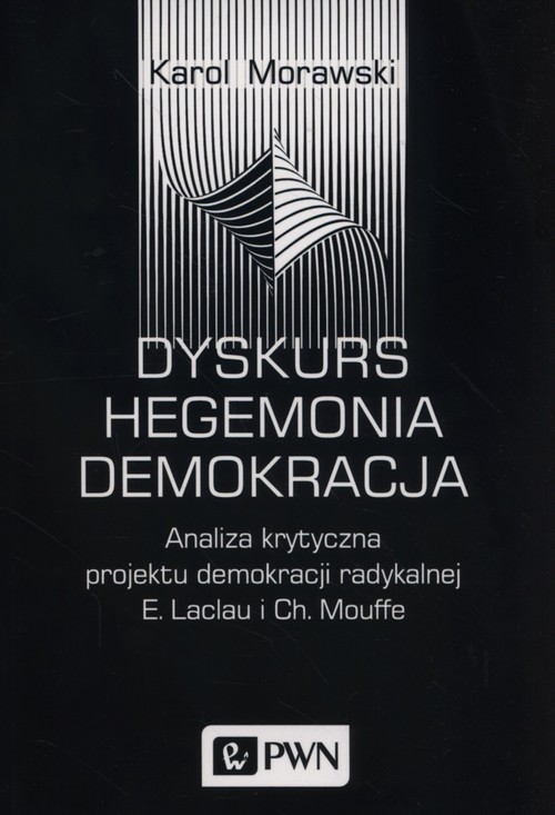 Image of Dyskurs Hegemonia Demokracja Analiza krytyczna projektu demokracji radykalnej E. Laclau i Ch. Mouffe