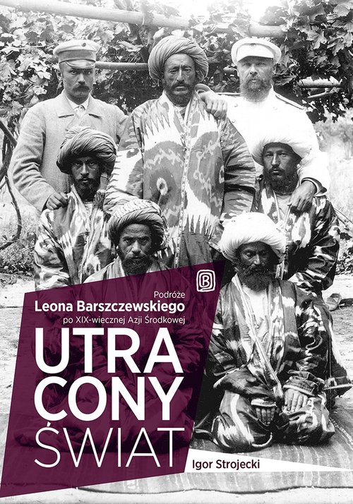 Image of Utracony świat Podróże Leona Barszczewskiego po XIX-wiecznej Azji Środkowej