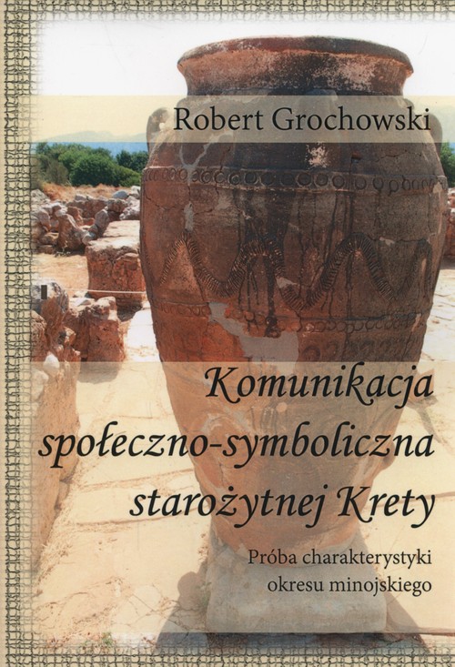 Image of Komunikacja społeczno-symboliczna starożytnej Krety Próba charakterystyki okresu minojskiego
