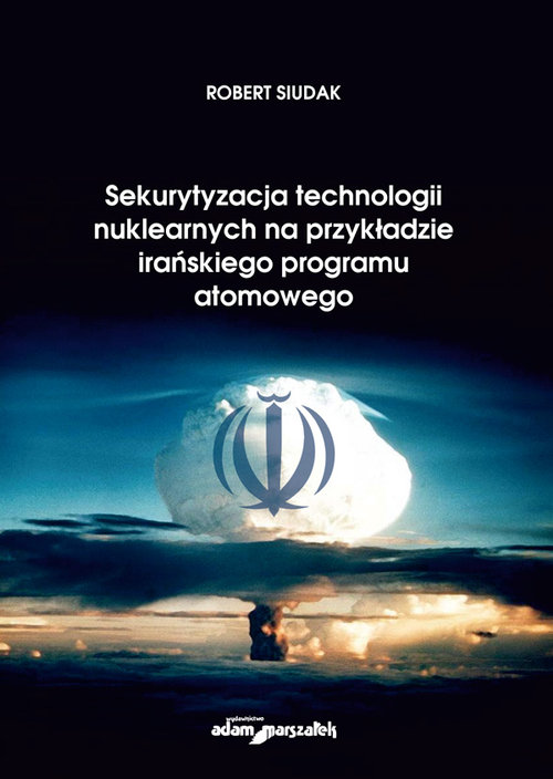Image of Sekurytyzacja technologii nuklearnych na przykładzie irańskiego programu atomowego