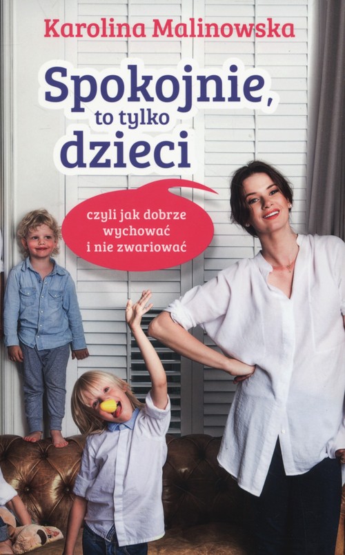 Image of Spokojnie, to tylko dzieci czyli jak dobrze wychować i nie zwariować