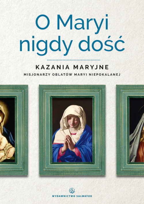 Image of O Maryi nigdy dość Kazania maryjne misjonarzy oblatów Maryi Niepokalanej