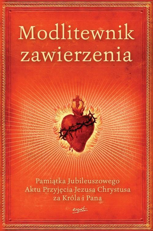 Image of Modlitewnik zawierzenia Pamiątka Jubileuszowego Aktu Przyjęcia Jezusa Chrystusa za Króla i Pana