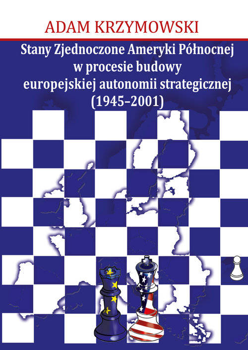 Image of Stany Zjednoczone Ameryki Północnej w procesie budowy europejskiej autonomii strategicznej (1945-2001)