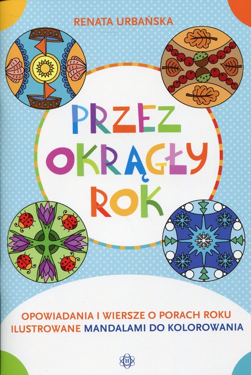 Image of Przez okrągły rok Opowiadania i wiersze o porach roku ilustrowane mandalami do kolorowania