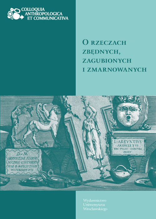 Image of O rzeczach zbędnych zagubionych i zmarnowanych