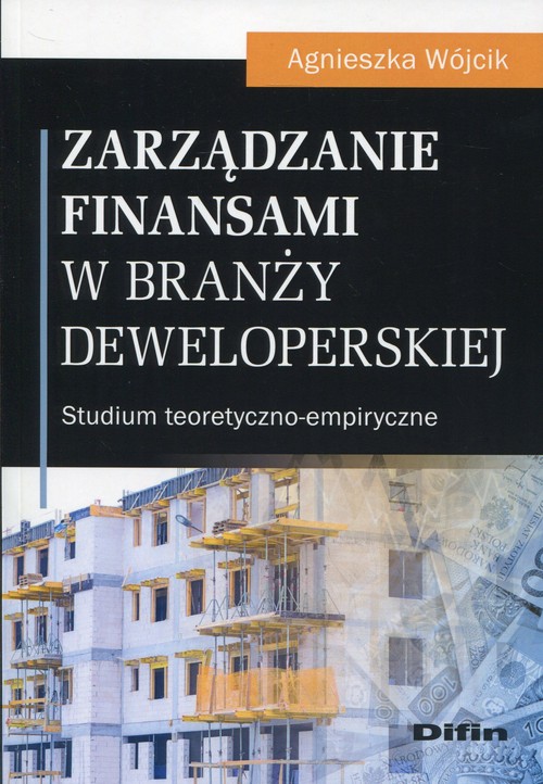Image of Zarządzanie finansami w branży deweloperskiej Studium teoretyczno-empiryczne