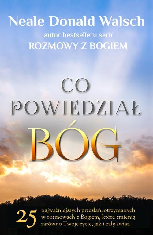 Image of Co powiedział Bóg 25 najważniejszych, otrzymanych w rozmowach z Bogiem przesłań, które zmienią zarówno Twoje życie, ja