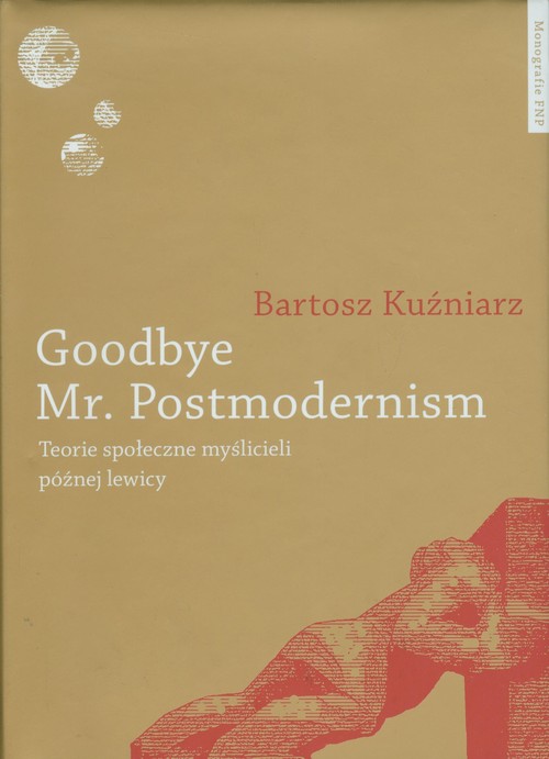 Image of Goodbye Mr Postmodernism Teorie społeczne myślicieli późnej lewicy.