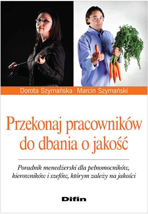 Image of Przekonaj pracowników do dbania o jakość Poradnik menedżerski dla pełnomocników, kierowników i szefów, którym zależy na jakości