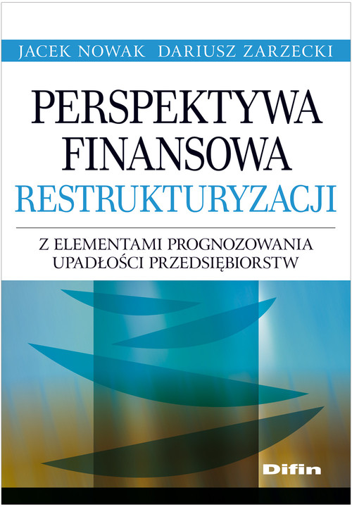 Image of Perspektywa finansowa restrukturyzacji z elementami prognozowania upadłości przedsiębiorstw