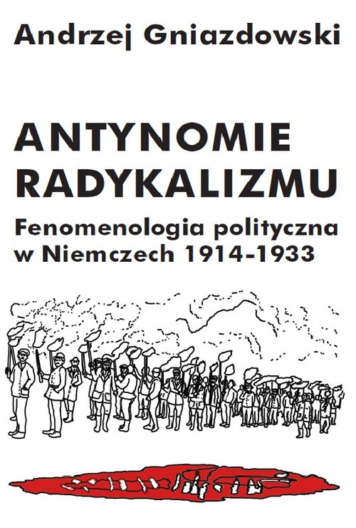 Image of Antynomie radykalizmu Fenomenologia polityczna w Niemczech 1914-1933